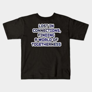Lost in Connections: Discovering a World of Togetherness Kids T-Shirt